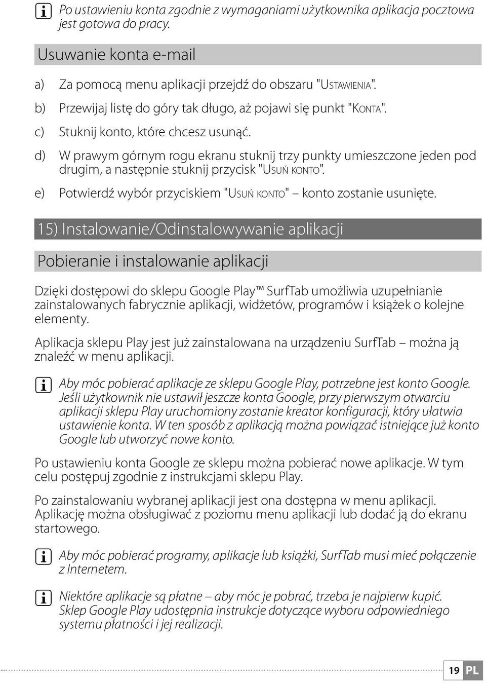 d) W prawym górnym rogu ekranu stuknij trzy punkty umieszczone jeden pod drugim, a następnie stuknij przycisk "Usuń konto". e) Potwierdź wybór przyciskiem "Usuń konto" konto zostanie usunięte.