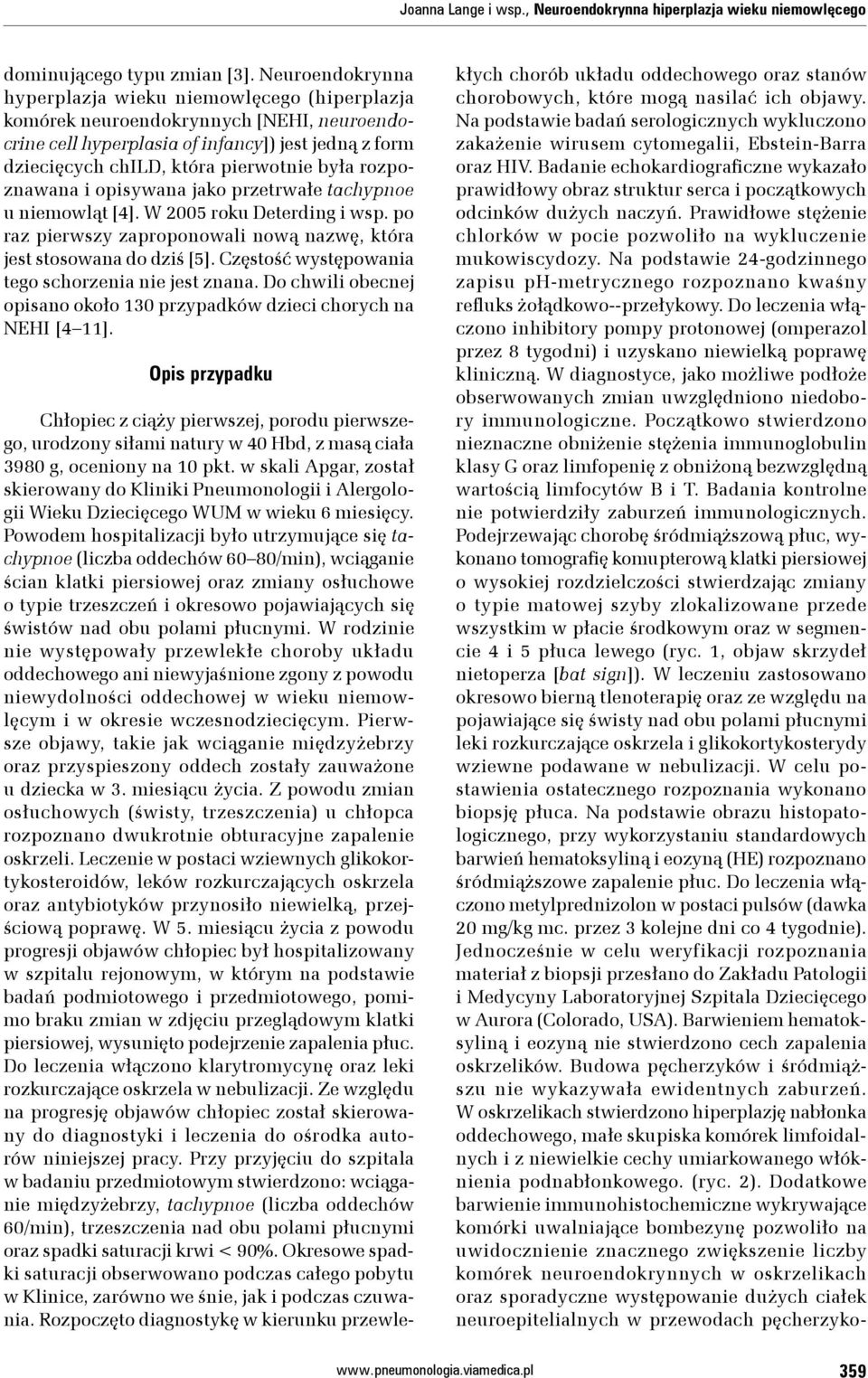 rozpoznawana i opisywana jako przetrwałe tachypnoe u niemowląt [4]. W 2005 roku Deterding i wsp. po raz pierwszy zaproponowali nową nazwę, która jest stosowana do dziś [5].