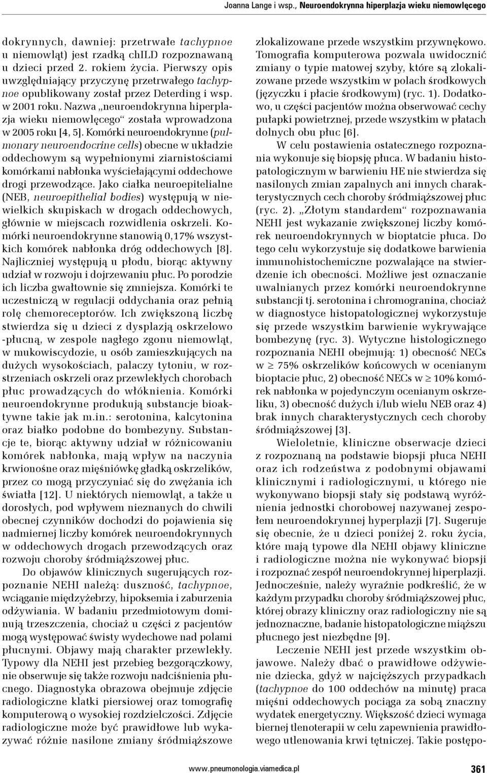 Nazwa neuroendokrynna hiperplazja wieku niemowlęcego została wprowadzona w 2005 roku [4, 5].