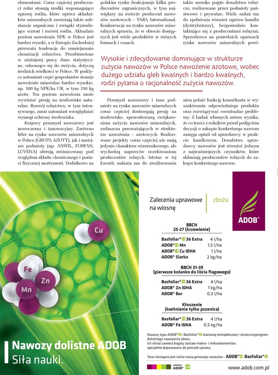 Aktualnie poziom nawożenia NPK w Polsce jest bardzo wysoki, a w Europie Zachodniej przeważa tendencja do zmniejszania chemizacji rolnictwa.