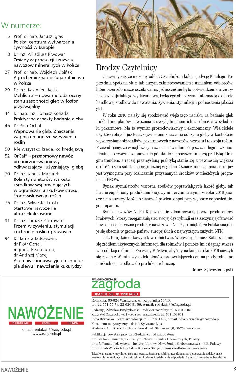 Znaczenie wapnia i magnezu w żywieniu roślin 50 Nie wszystko kreda, co kredą zwą 52 rcal przełomowy nawóz organiczno-wapniowy odkwaszający i użyźniający glebę 70 Dr inż.