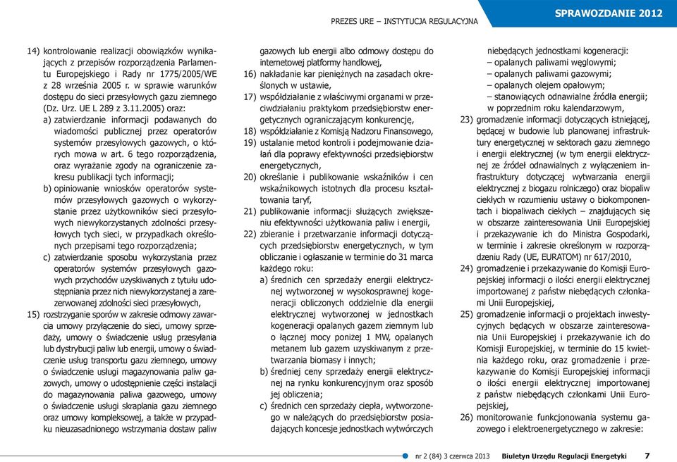 2005) oraz: a) zatwierdzanie informacji podawanych do wiadomości publicznej przez operatorów systemów przesyłowych gazowych, o których mowa w art.