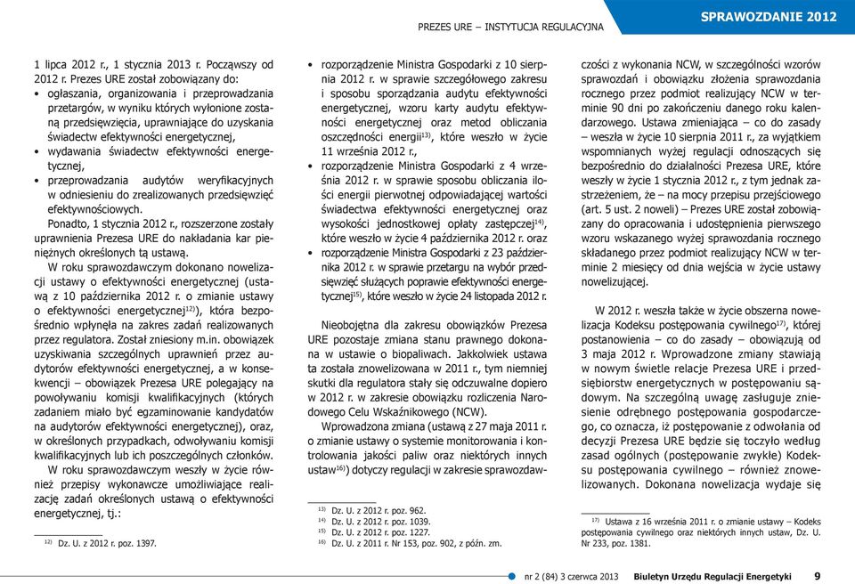 energetycznej, wydawania świadectw efektywności energetycznej, przeprowadzania audytów weryfikacyjnych w odniesieniu do zrealizowanych przedsięwzięć efektywnościowych. Ponadto, 1 stycznia 2012 r.
