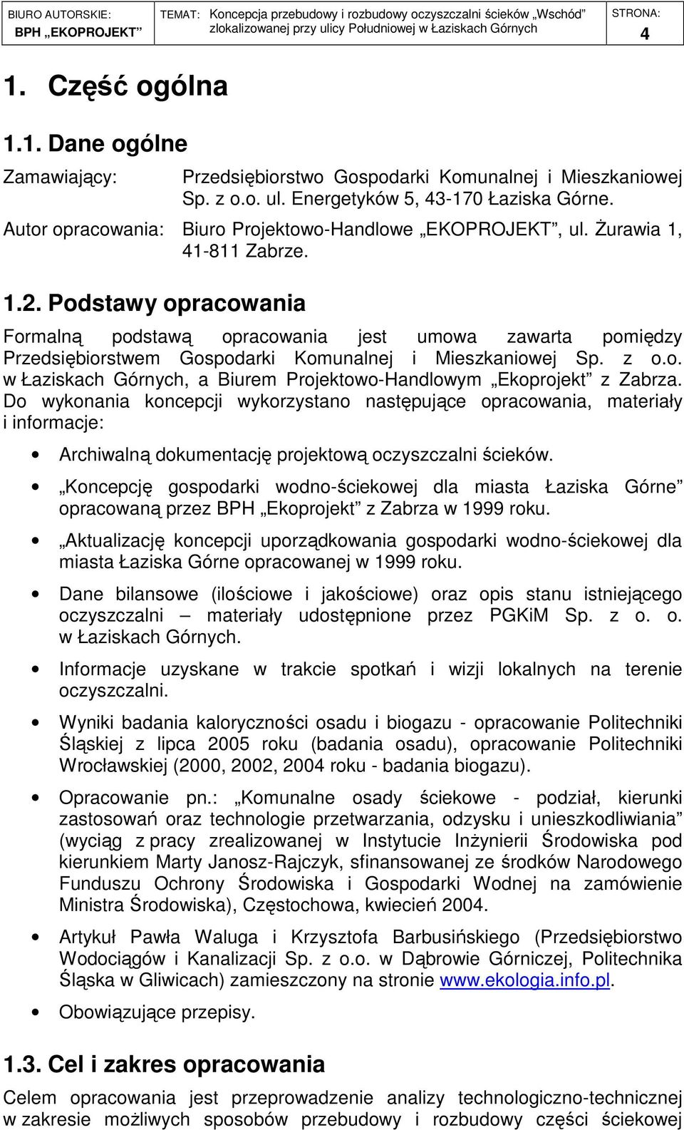 Podstawy opracowania Formalną podstawą opracowania jest umowa zawarta pomiędzy Przedsiębiorstwem Gospodarki Komunalnej i Mieszkaniowej Sp. z o.o. w Łaziskach Górnych, a Biurem Projektowo-Handlowym Ekoprojekt z Zabrza.