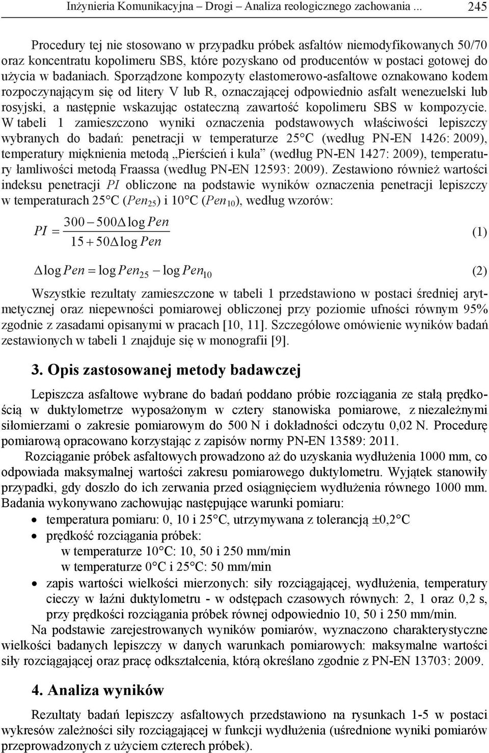 Sporządzone kompozyty elastomerowo-asfaltowe oznakowano kodem rozpoczynającym się od litery V lub R, oznaczającej odpowiednio asfalt wenezuelski lub rosyjski, a następnie wskazując ostateczną
