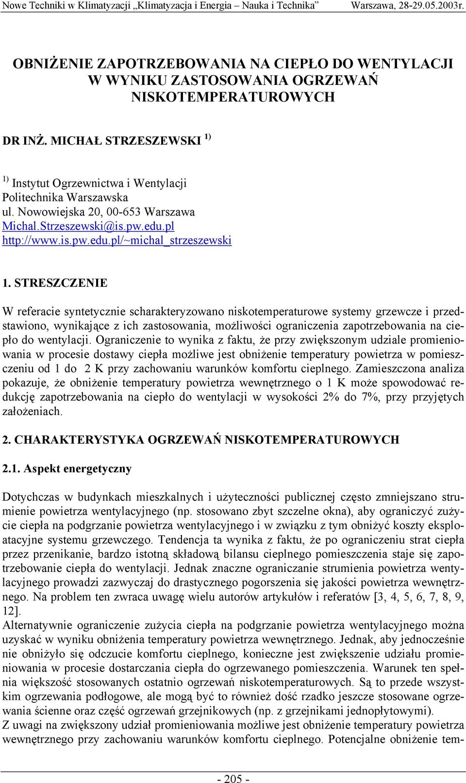 STRESZCZENIE W referacie syntetycznie scharakteryzowano niskotemperaturowe systemy grzewcze i przedstawiono, wynikające z ich zastosowania, możliwości ograniczenia zapotrzebowania na ciepło do