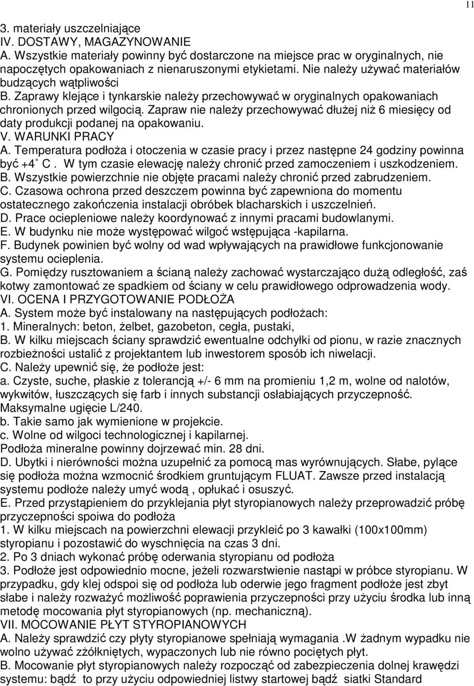 Zapraw nie naleŝy przechowywać dłuŝej niŝ 6 miesięcy od daty produkcji podanej na opakowaniu. V. WARUNKI PRACY A.