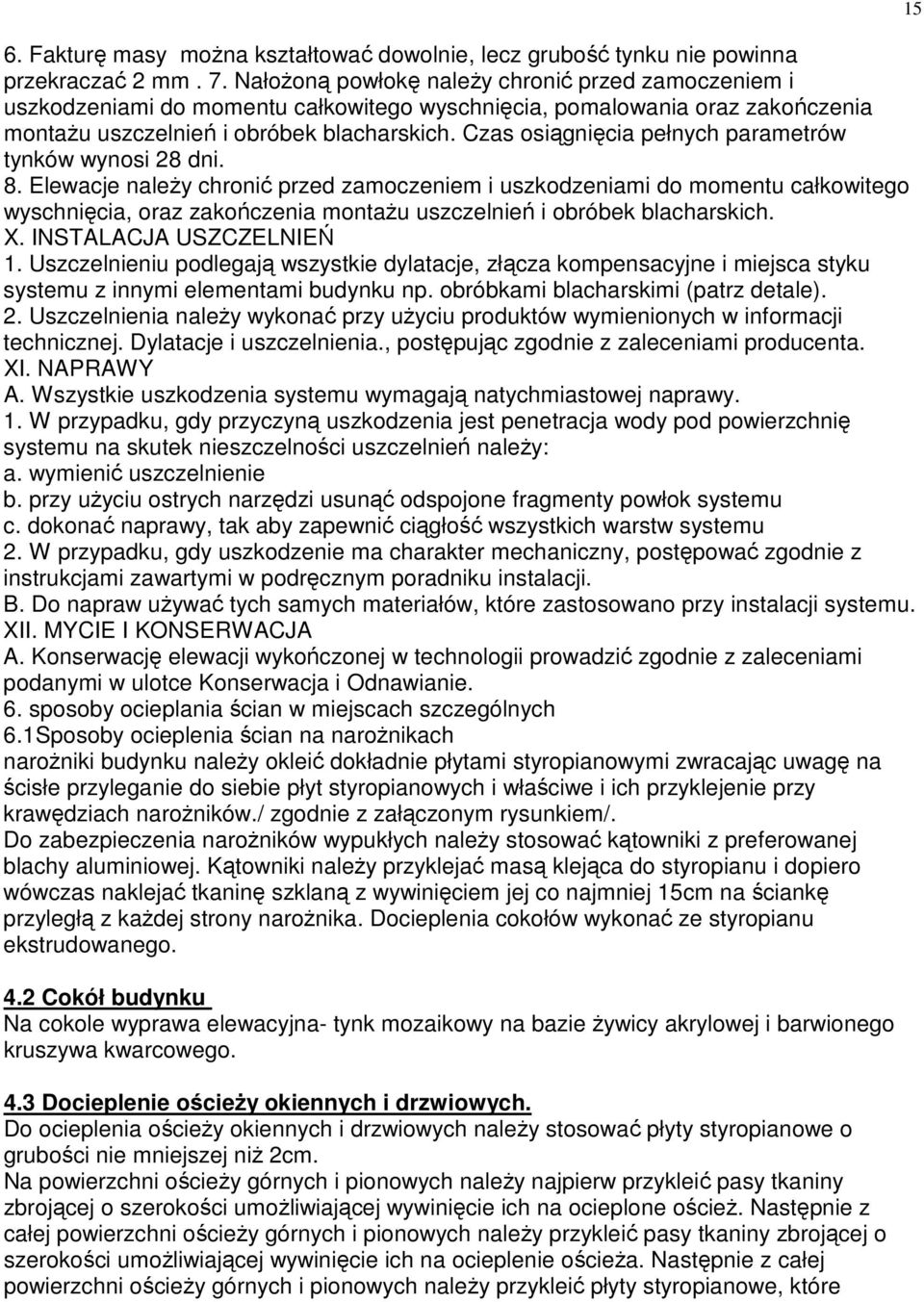 Czas osiągnięcia pełnych parametrów tynków wynosi 28 dni. 8.