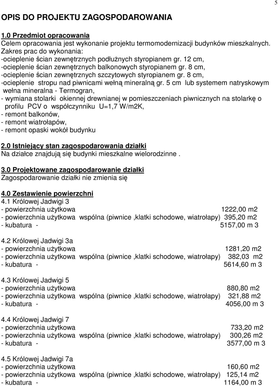 8 cm, -ocieplenie ścian zewnętrznych szczytowych styropianem gr. 8 cm, -ocieplenie stropu nad piwnicami wełną mineralną gr.