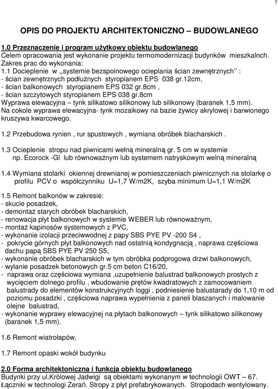 12cm, - ścian balkonowych styropianem EPS 032 gr.8cm, - ścian szczytowych styropianem EPS 038 gr.8cm Wyprawa elewacyjna tynk silikatowo silikonowy lub silikonowy (baranek 1,5 mm).