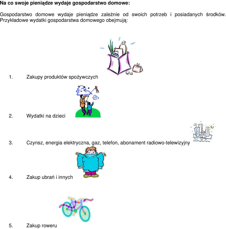 Przykładowe wydatki gospodarstwa domowego obejmują: 1. Zakupy produktów spożywczych 2.
