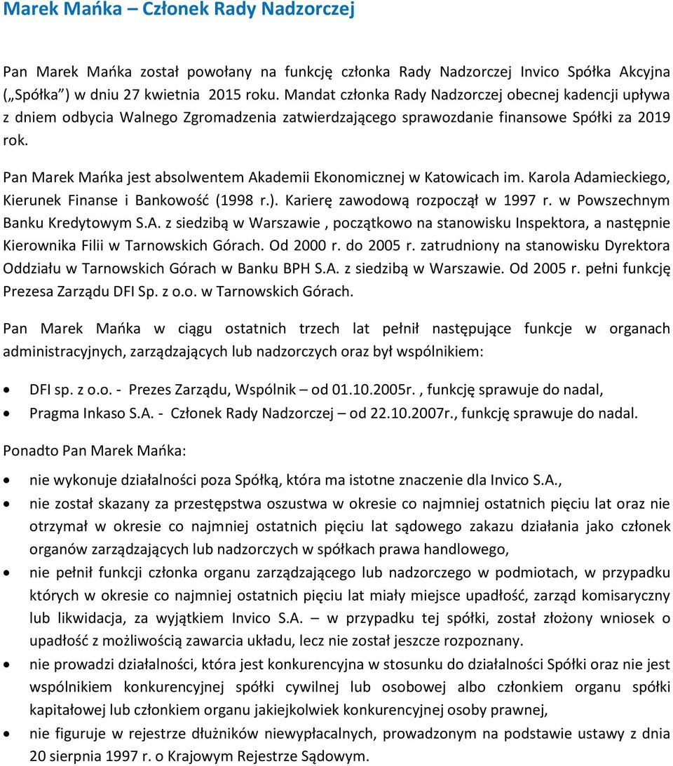Pan Marek Mańka jest absolwentem Akademii Ekonomicznej w Katowicach im. Karola Adamieckiego, Kierunek Finanse i Bankowość (1998 r.). Karierę zawodową rozpoczął w 1997 r.