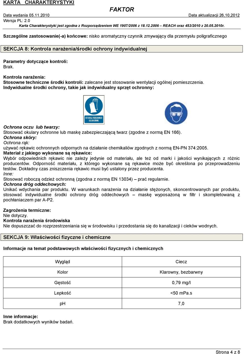 Indywidualne środki ochrony, takie jak indywidualny sprzęt ochronny: Ochrona oczu lub twarzy: Stosować okulary ochronne lub maskę zabezpieczającą twarz (zgodne z normą EN 166).