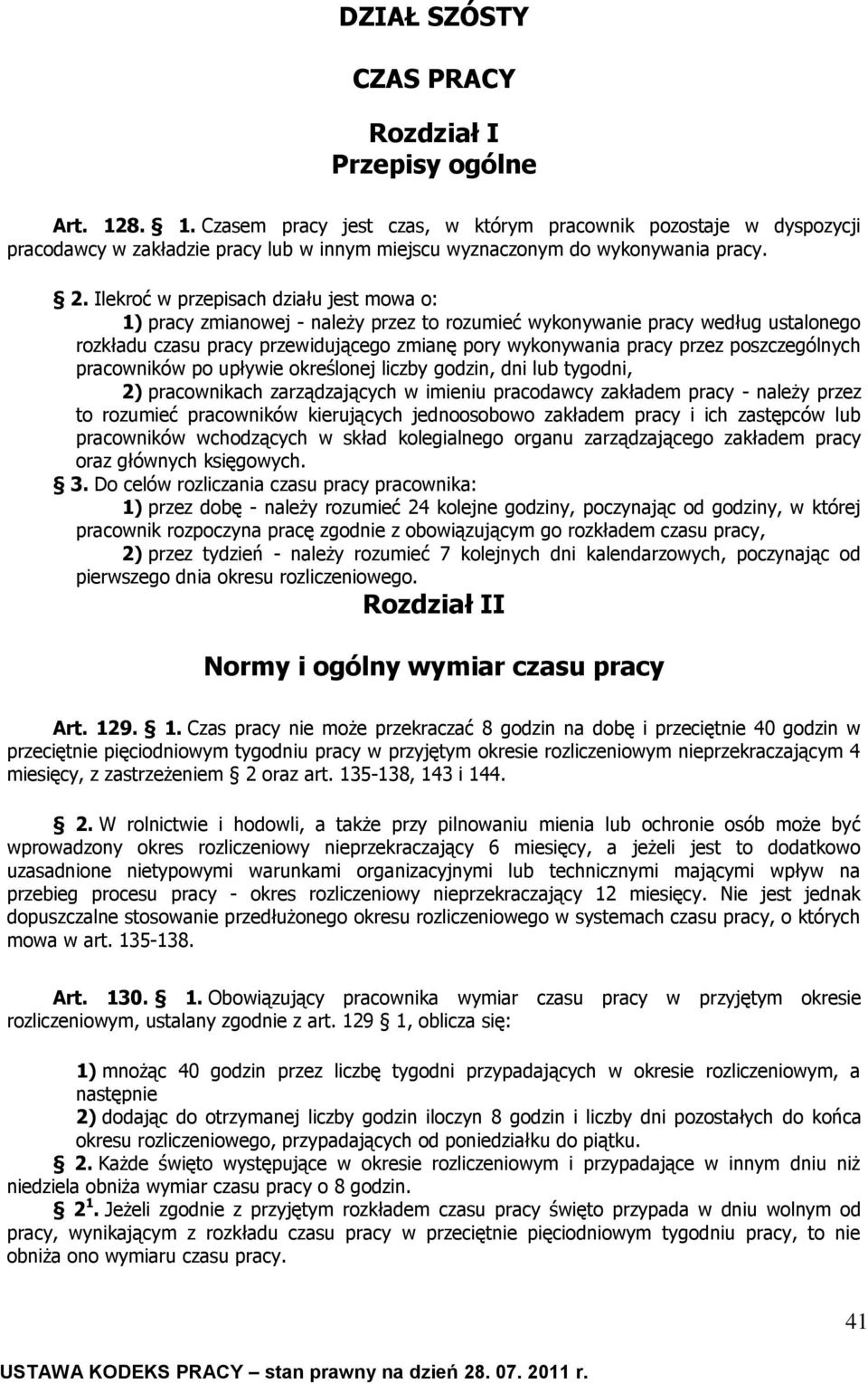 Ilekroć w przepisach działu jest mowa o: 1) pracy zmianowej - należy przez to rozumieć wykonywanie pracy według ustalonego rozkładu czasu pracy przewidującego zmianę pory wykonywania pracy przez