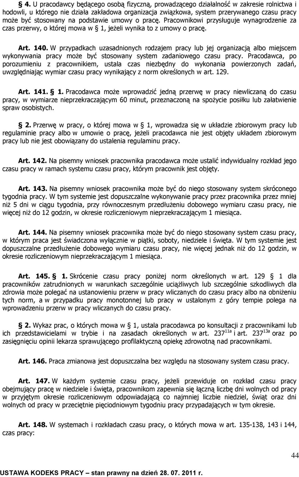 W przypadkach uzasadnionych rodzajem pracy lub jej organizacją albo miejscem wykonywania pracy może być stosowany system zadaniowego czasu pracy.