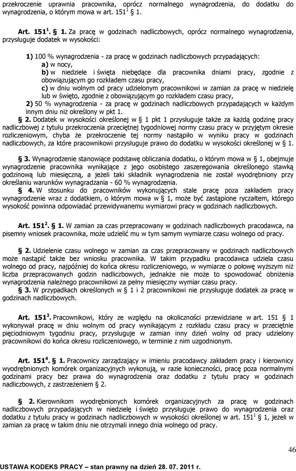 a) w nocy, b) w niedziele i święta niebędące dla pracownika dniami pracy, zgodnie z obowiązującym go rozkładem czasu pracy, c) w dniu wolnym od pracy udzielonym pracownikowi w zamian za pracę w