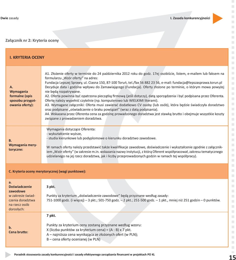 Ciasna 150, 87-100 Toruń, tel./fax 56 882 23 56, e-mail: fundacja@lepszasprawa.torun.pl Decyduje data i godzina wpływu do Zamawiającego (Fundacja).