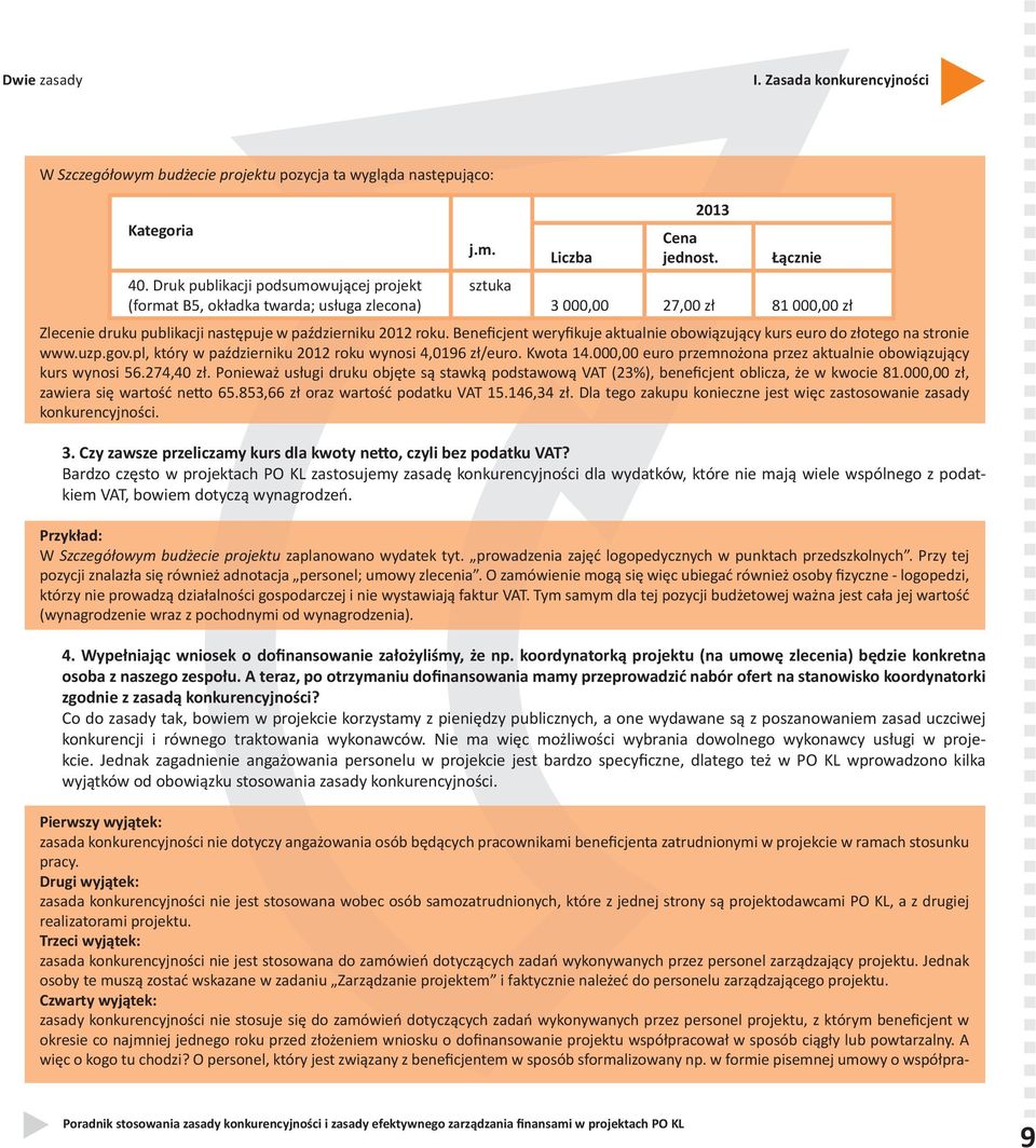 Beneficjent weryfikuje aktualnie obowiązujący kurs euro do złotego na stronie www.uzp.gov.pl, który w październiku 2012 roku wynosi 4,0196 zł/euro. Kwota 14.