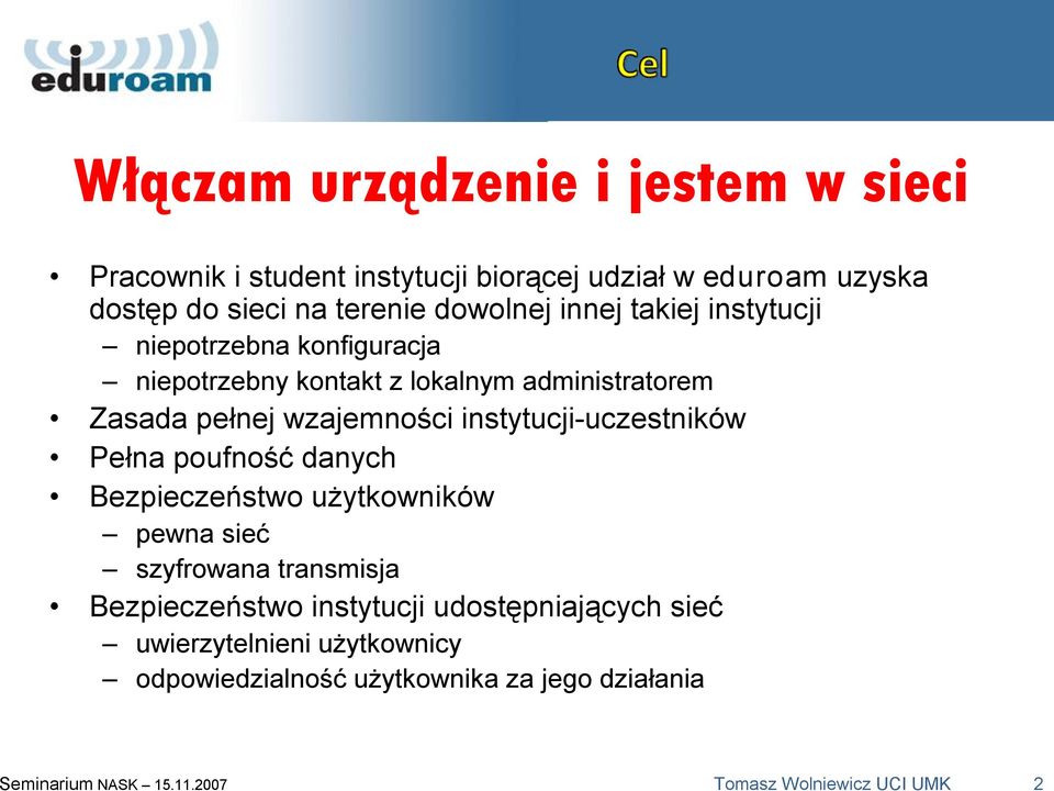 uczestników Pełna poufność danych Bezpieczeństwo użytkowników pewna sieć szyfrowana transmisja Bezpieczeństwo instytucji