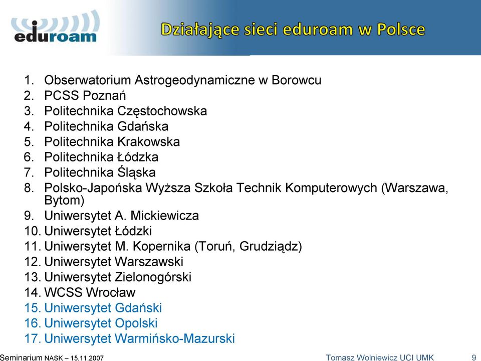 Mickiewicza 10. Uniwersytet Łódzki 11. Uniwersytet M. Kopernika (Toruń, Grudziądz) 12. Uniwersytet Warszawski 13. Uniwersytet Zielonogórski 14.