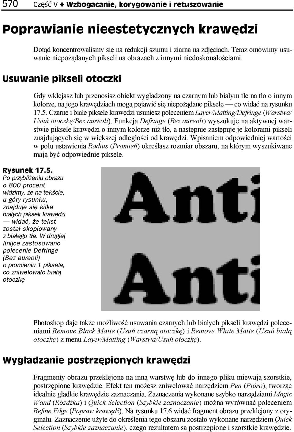 Usuwanie pikseli otoczki Gdy wklejasz lub przenosisz obiekt wygładzony na czarnym lub białym tle na tło o innym kolorze, na jego krawędziach mogą pojawić się niepożądane piksele co widać na rysunku