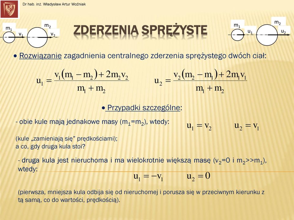 cał: Przypadk szczególe: - obe kle ają jedakowe asy ( = ), wtedy: (kle zaeają sę prędkośca); a