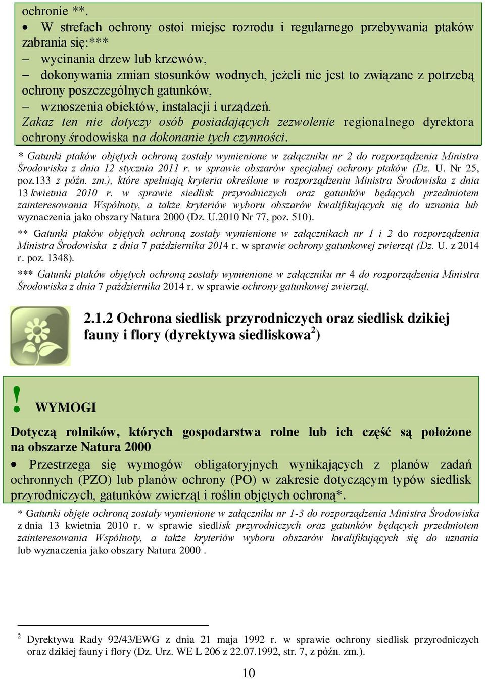 ochrony poszczególnych gatunków, wznoszenia obiektów, instalacji i urządzeń. Zakaz ten nie dotyczy osób posiadających zezwolenie regionalnego dyrektora ochrony środowiska na dokonanie tych czynności.