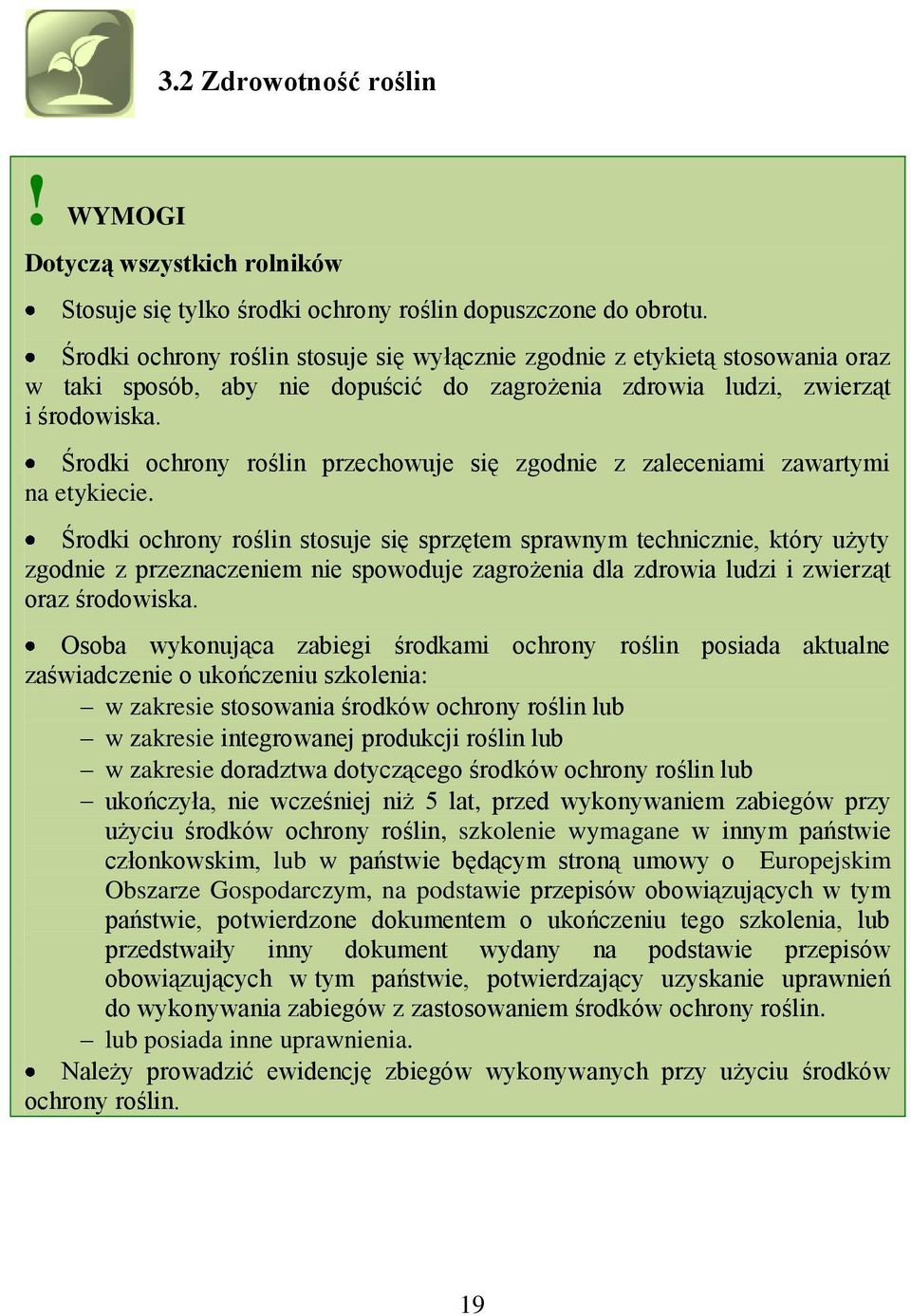 Środki ochrony roślin przechowuje się zgodnie z zaleceniami zawartymi na etykiecie.