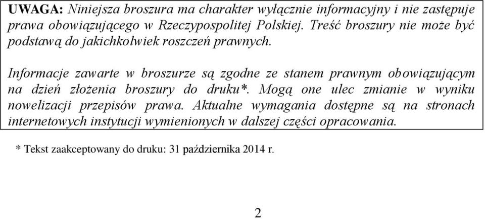 Informacje zawarte w broszurze są zgodne ze stanem prawnym obowiązującym na dzień złożenia broszury do druku*.