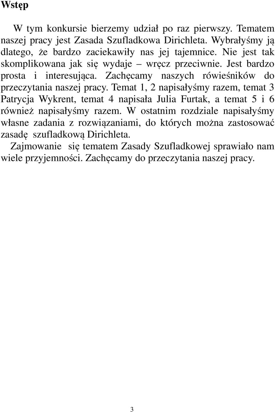 Temat 1, 2 napisałyśmy razem, temat 3 Patrycja Wykrent, temat 4 napisała Julia Furtak, a temat 5 i 6 również napisałyśmy razem.