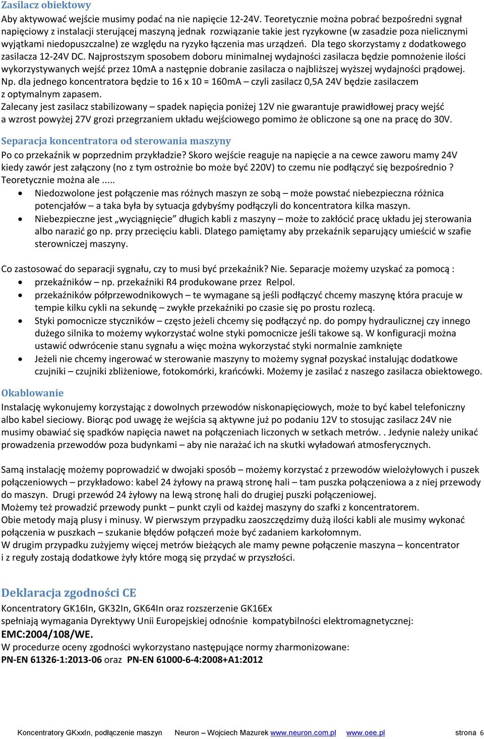 ryzyko łączenia mas urządzeń. Dla tego skorzystamy z dodatkowego zasilacza 12-24V DC.