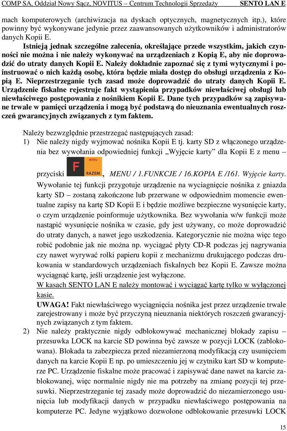 Należy dokładnie zapoznać się z tymi wytycznymi i poinstruować o nich każdą osobę, która będzie miała dostęp do obsługi urządzenia z Kopią E.