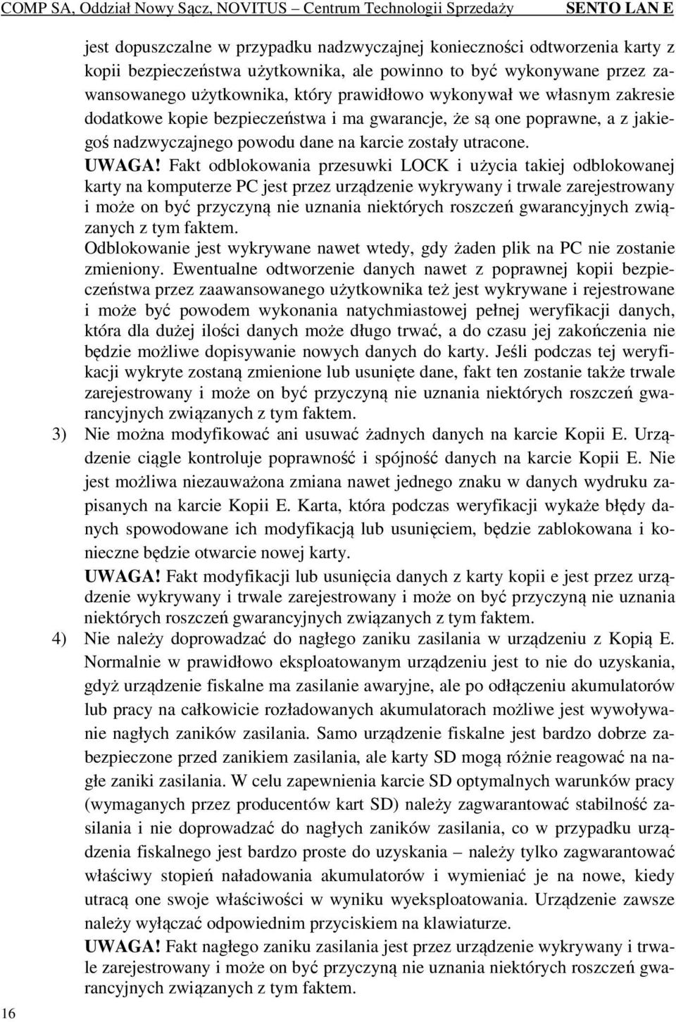 Fakt odblokowania przesuwki LOCK i użycia takiej odblokowanej karty na komputerze PC jest przez urządzenie wykrywany i trwale zarejestrowany i może on być przyczyną nie uznania niektórych roszczeń