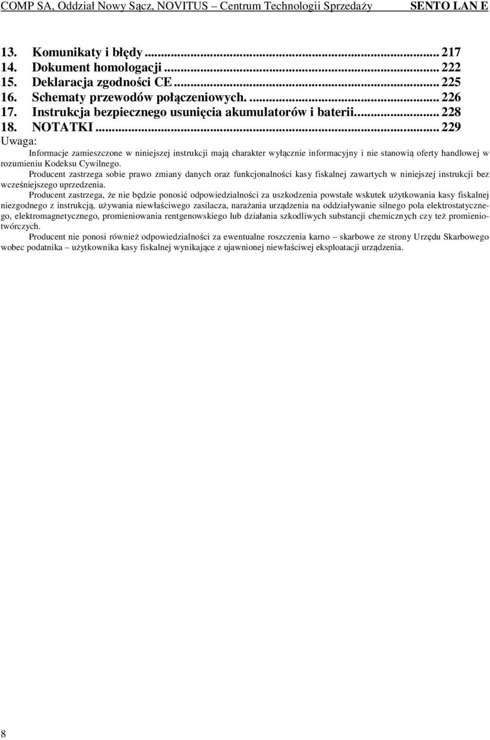 .. 229 Uwaga: Informacje zamieszczone w niniejszej instrukcji mają charakter wyłącznie informacyjny i nie stanowią oferty handlowej w rozumieniu Kodeksu Cywilnego.