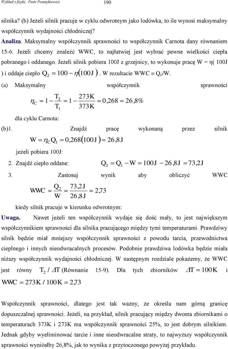 Jeżeli silnik pobiera 00J z grzejnicy, to wykonuje pracę W = η( 00J ) i oddaje ciepło 00 00J. W rezultacie WWC = c /W.