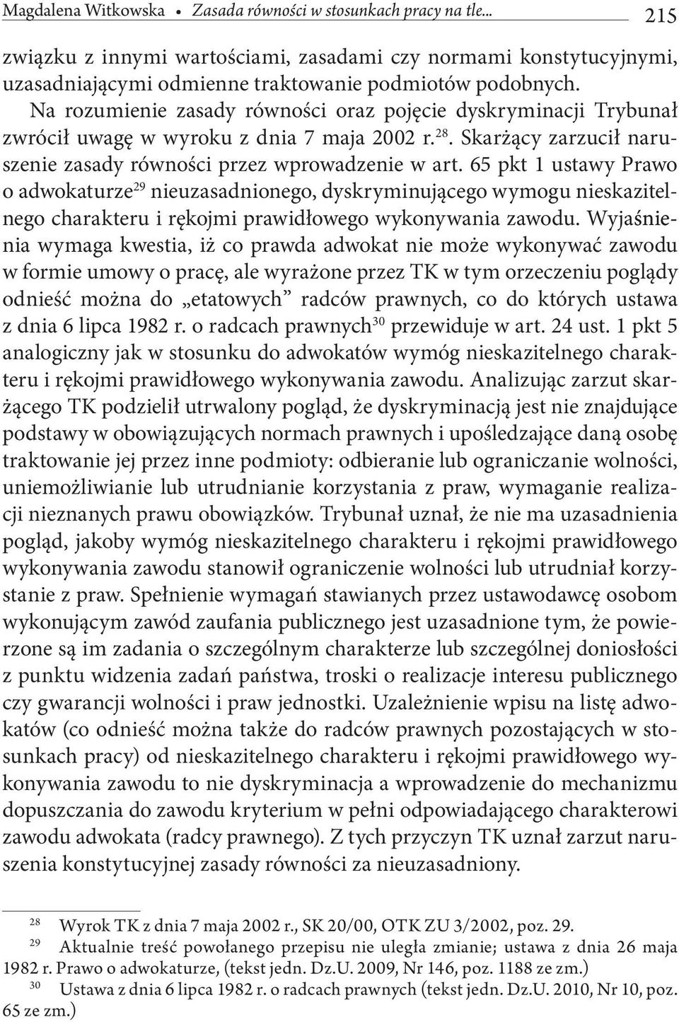 65 pkt 1 ustawy Prawo o adwokaturze 29 nieuzasadnionego, dyskryminującego wymogu nieskazitelnego charakteru i rękojmi prawidłowego wykonywania zawodu.