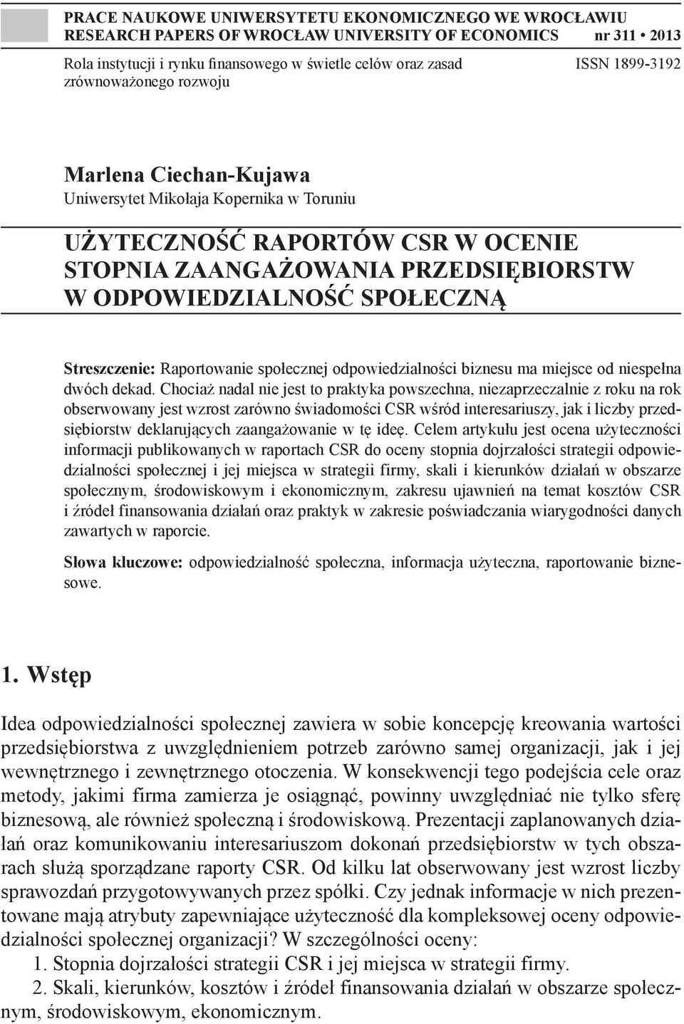 Streszczenie: Raportowanie społecznej odpowiedzialności biznesu ma miejsce od niespełna dwóch dekad.