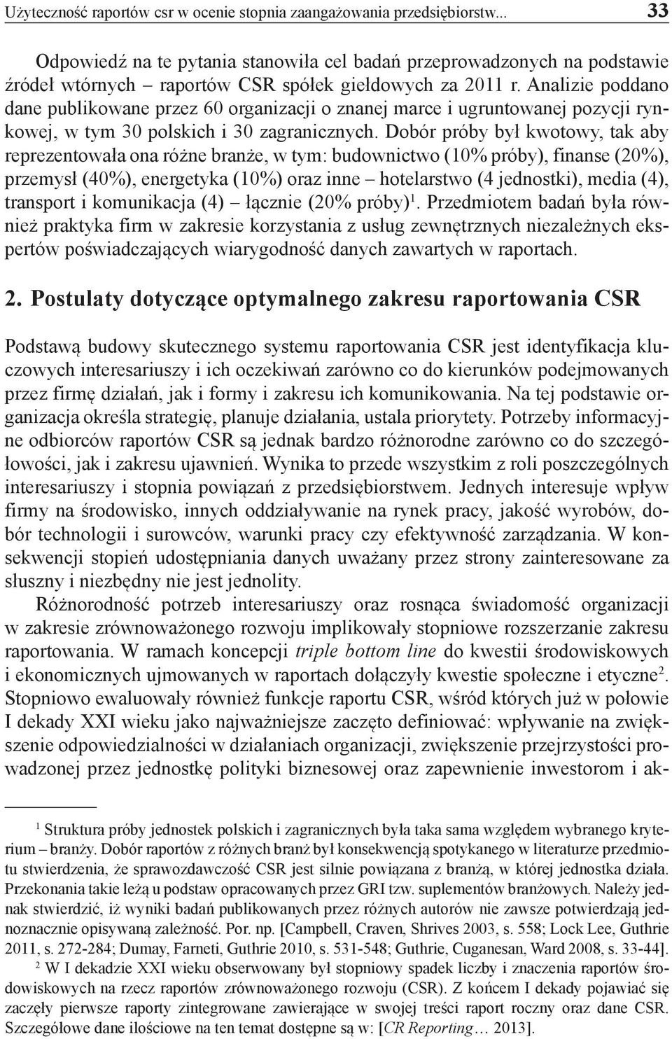 Analizie poddano dane publikowane przez 60 organizacji o znanej marce i ugruntowanej pozycji rynkowej, w tym 30 polskich i 30 zagranicznych.