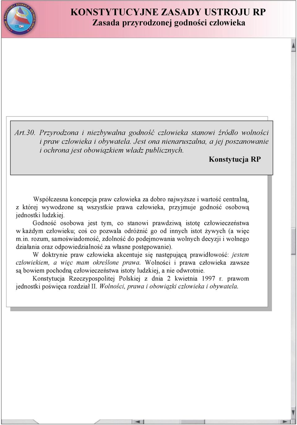 Współczesna koncepcja praw człowieka za dobro najwyższe i wartość centralną, z której wywodzone są wszystkie prawa człowieka, przyjmuje godność osobową jednostki ludzkiej.