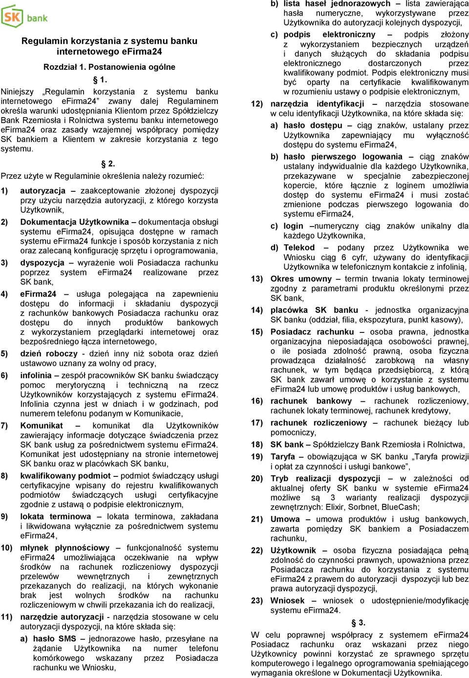 internetowego efirma24 oraz zasady wzajemnej współpracy pomiędzy SK bankiem a Klientem w zakresie korzystania z tego systemu. 2.