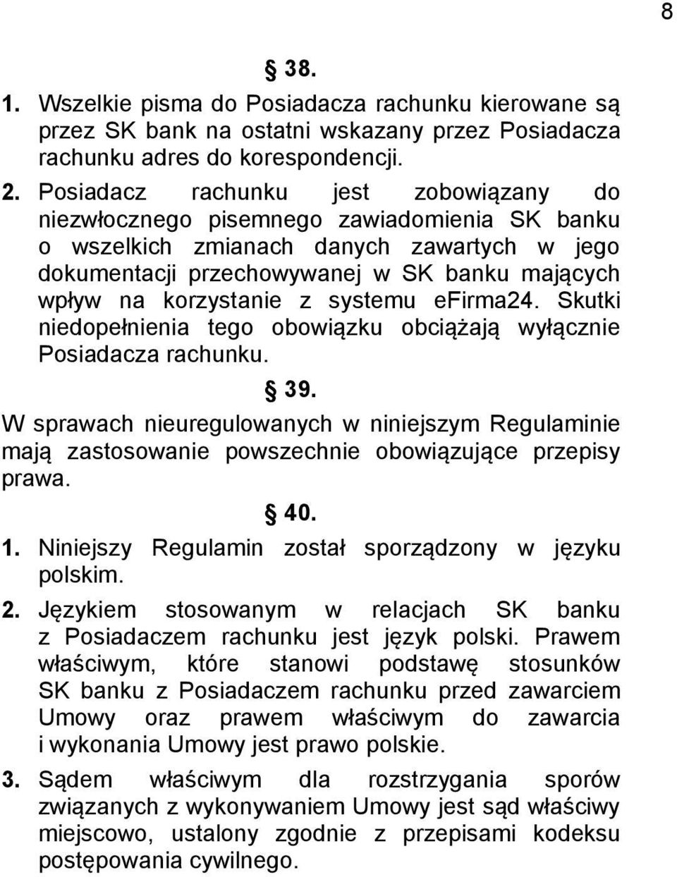 z systemu efirma24. Skutki niedopełnienia tego obowiązku obciążają wyłącznie Posiadacza rachunku. 39.