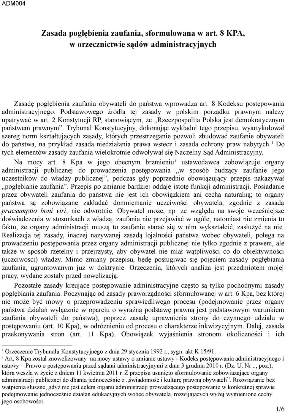 2 Konstytucji RP, stanowiącym, że Rzeczpospolita Polska jest demokratycznym państwem prawnym.