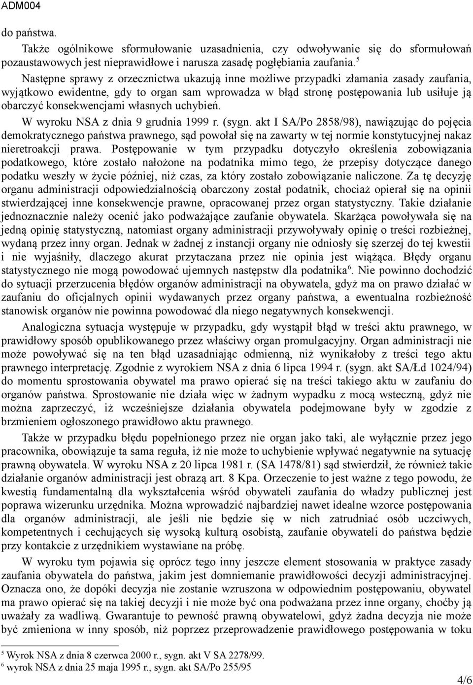 konsekwencjami własnych uchybień. W wyroku NSA z dnia 9 grudnia 1999 r. (sygn.