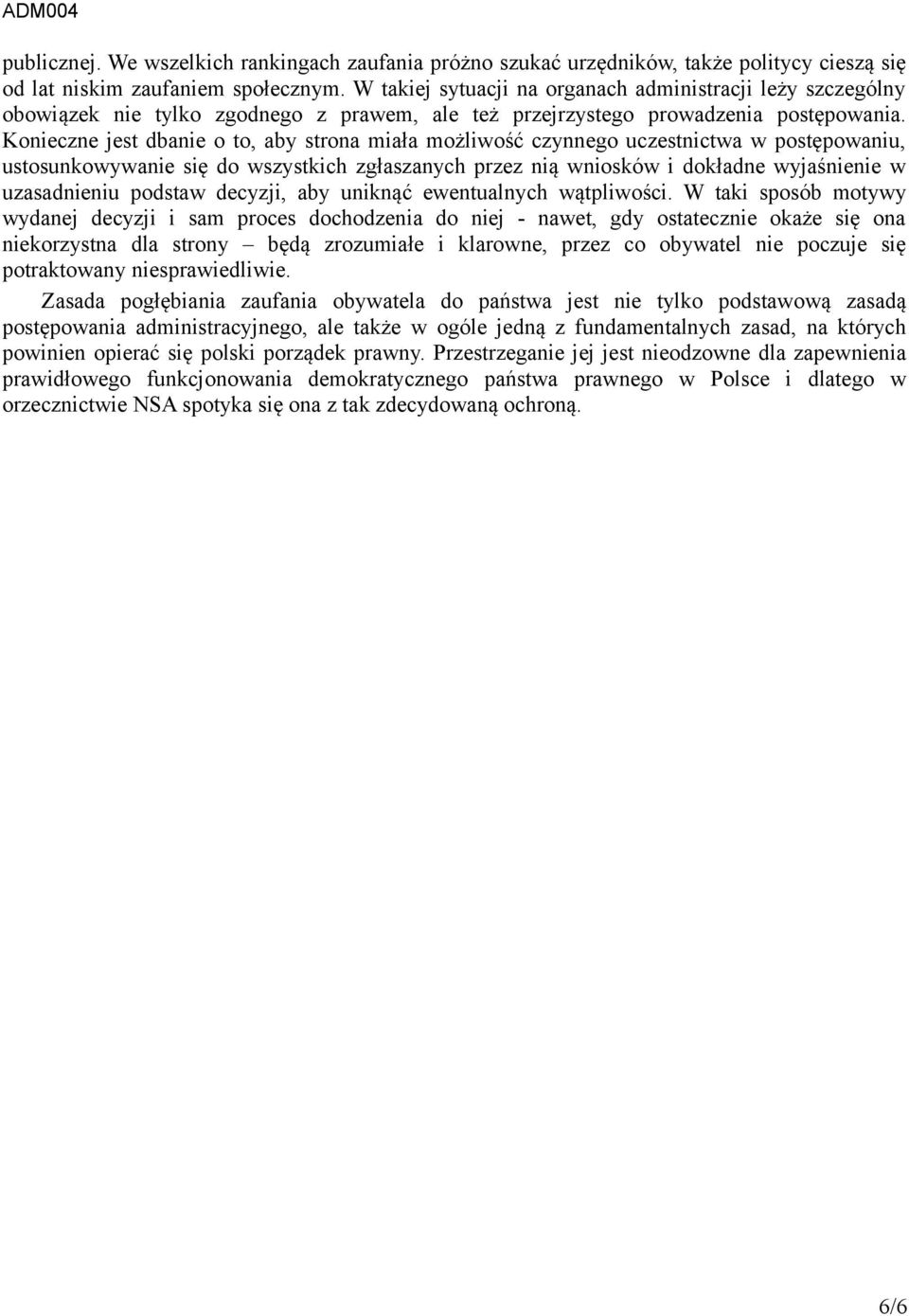 Konieczne jest dbanie o to, aby strona miała możliwość czynnego uczestnictwa w postępowaniu, ustosunkowywanie się do wszystkich zgłaszanych przez nią wniosków i dokładne wyjaśnienie w uzasadnieniu