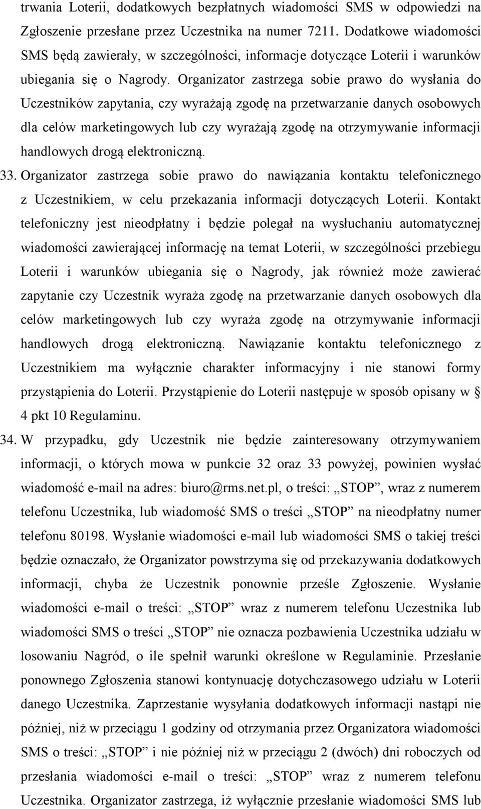 Organizator zastrzega sobie prawo do wysłania do Uczestników zapytania, czy wyrażają zgodę na przetwarzanie danych osobowych dla celów marketingowych lub czy wyrażają zgodę na otrzymywanie informacji