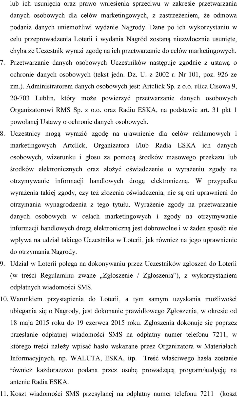 Przetwarzanie danych osobowych Uczestników następuje zgodnie z ustawą o ochronie danych osobowych (tekst jedn. Dz. U. z 2002 r. Nr 101, poz. 926 ze zm.).