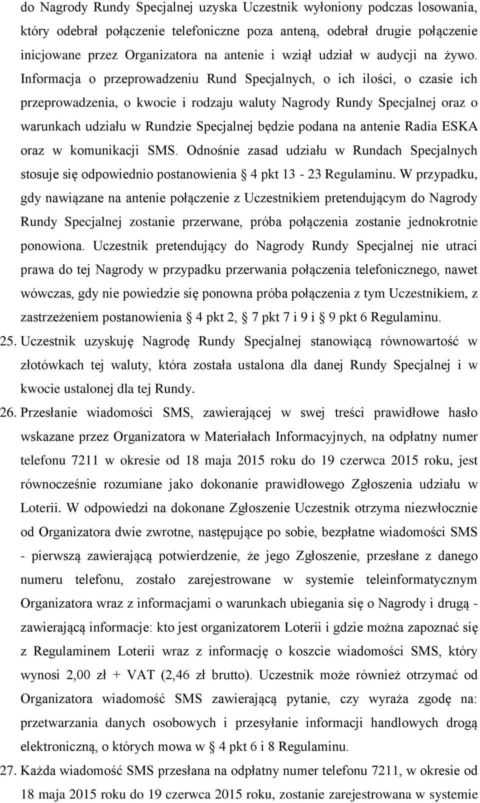 Informacja o przeprowadzeniu Rund Specjalnych, o ich ilości, o czasie ich przeprowadzenia, o kwocie i rodzaju waluty Nagrody Rundy Specjalnej oraz o warunkach udziału w Rundzie Specjalnej będzie