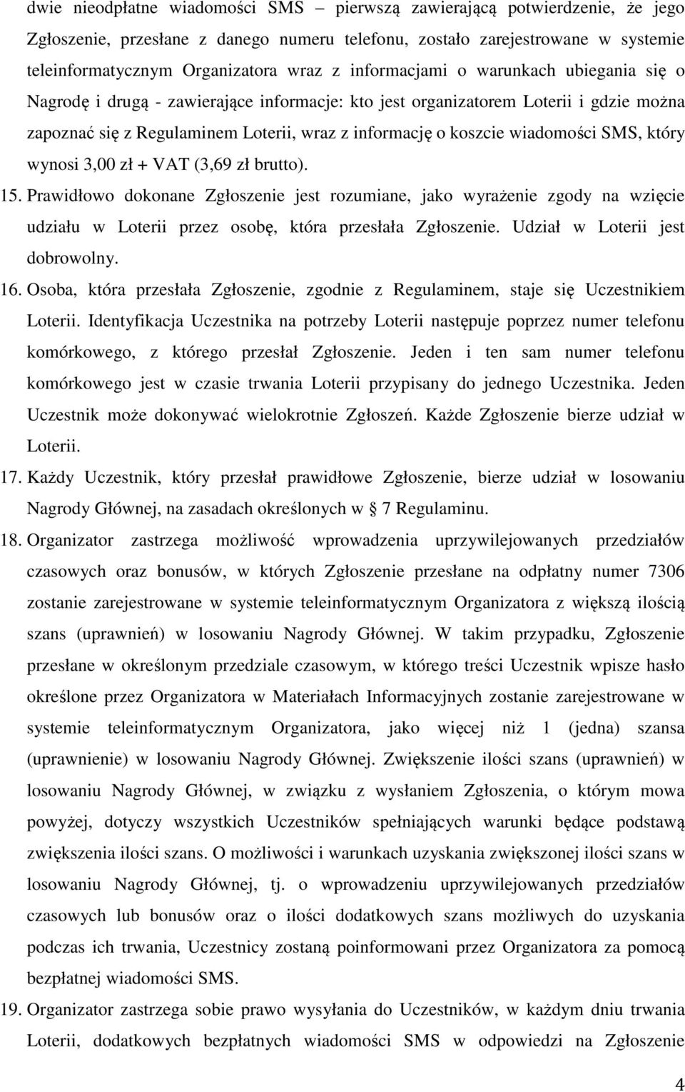 wiadomości SMS, który wynosi 3,00 zł + VAT (3,69 zł brutto). 15.