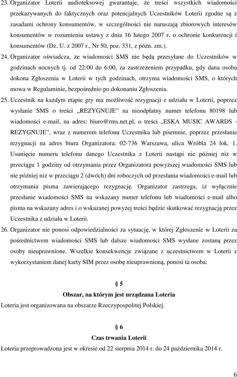 Organizator oświadcza, że wiadomości SMS nie będą przesyłane do Uczestników w godzinach nocnych tj.