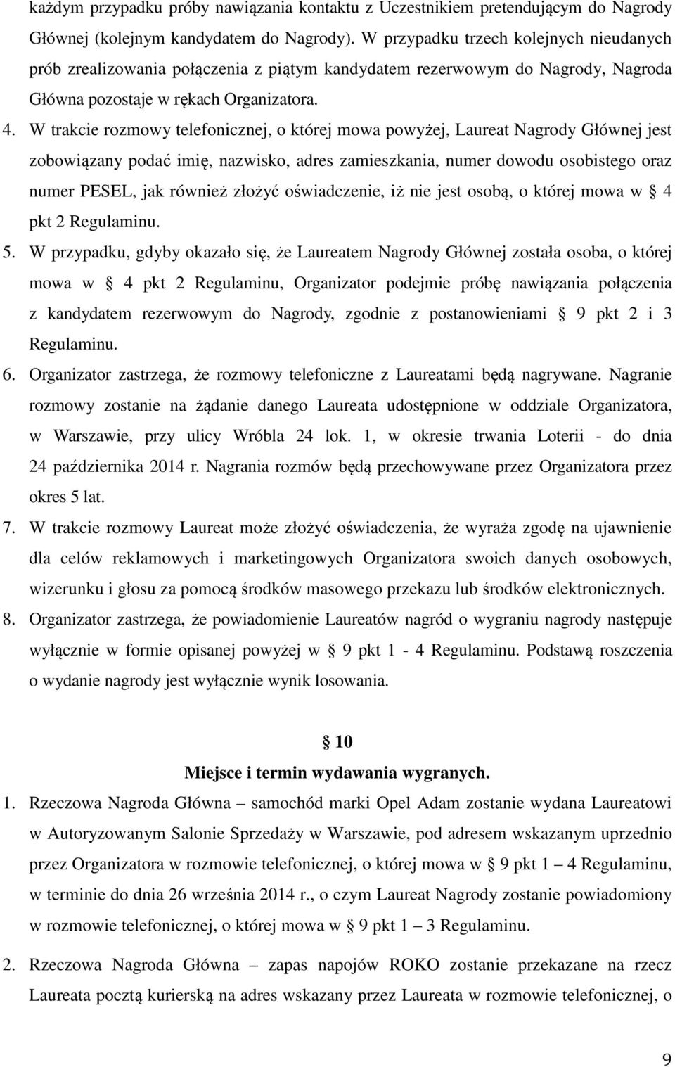 W trakcie rozmowy telefonicznej, o której mowa powyżej, Laureat Nagrody Głównej jest zobowiązany podać imię, nazwisko, adres zamieszkania, numer dowodu osobistego oraz numer PESEL, jak również złożyć